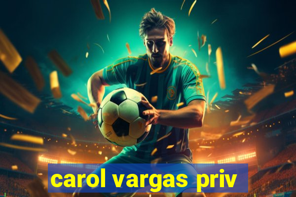 carol vargas priv